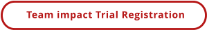 Team impact Trial Registration